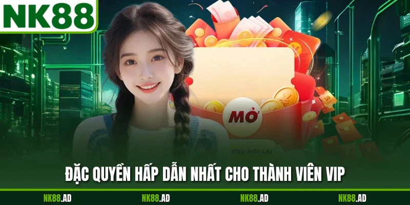 Đặc quyền hấp dẫn nhất cho thành viên VIP