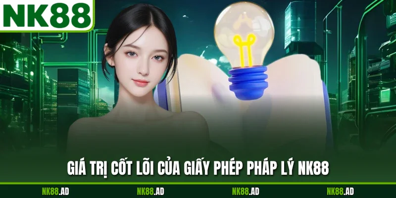 Giá trị cốt lõi của giấy phép pháp lý NK88