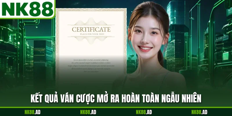 Kết quả ván cược mở ra hoàn toàn ngẫu nhiên