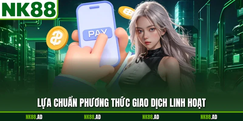 Lựa chuẩn phương thức giao dịch linh hoạt