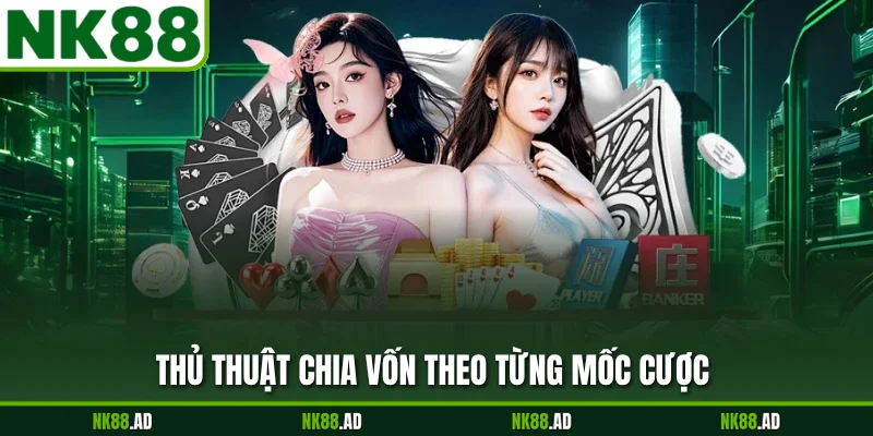 Thủ thuật chia vốn theo từng mốc cược